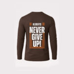 “Always Never Give Up” Chocolate Full-Sleeve T-Shirt-Tingline